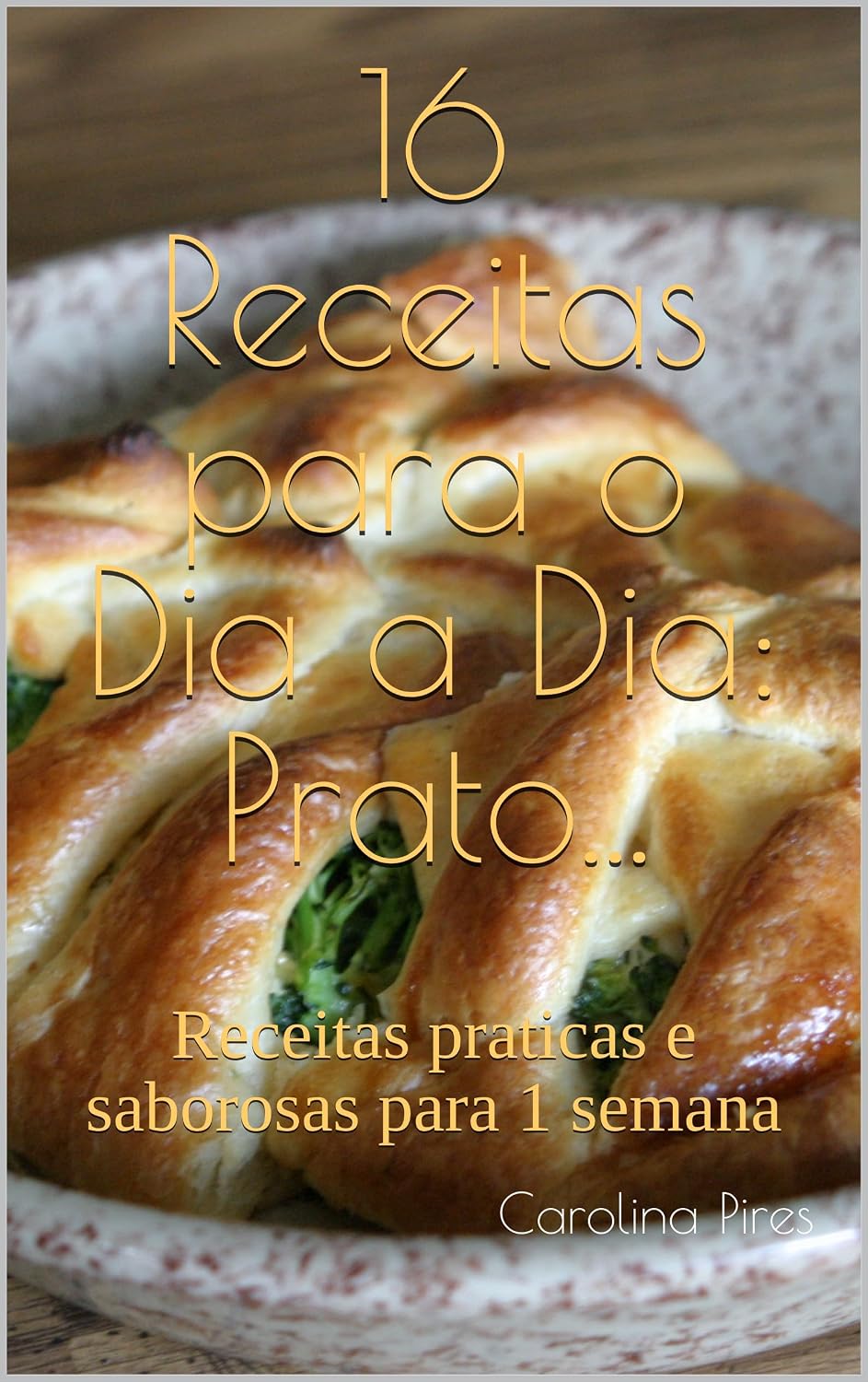 16 Receitas para o Dia a Dia: Prato...: Receitas praticas e saborosas para 1 semana baixar livro de graça