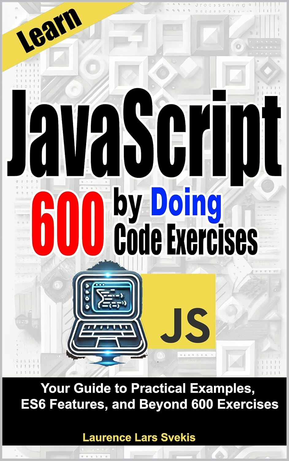 capítulo por capítulo baixar Learn JavaScript by Doing: Your Guide to Practical Examples, ES6 Features, and Beyond 600 Exercises (English Edition)
