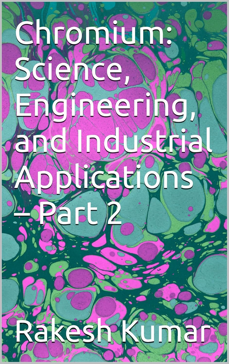 Chromium: Science, Engineering, and Industrial Applications – Part 2 (English Edition)