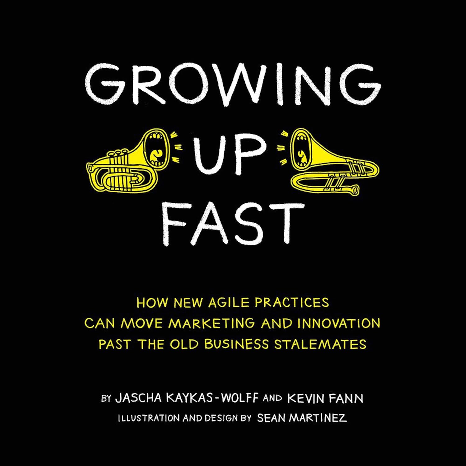 Growing Up Fast: How New Agile Practices Can Move Marketing and Innovation past the Old Business Stalemates baixar livro de graça