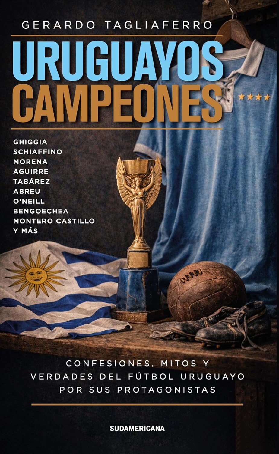 Uruguayos campeones: Confesiones, mitos y verdades del fútbol uruguayo por sus protagonistas (Spanish Edition)