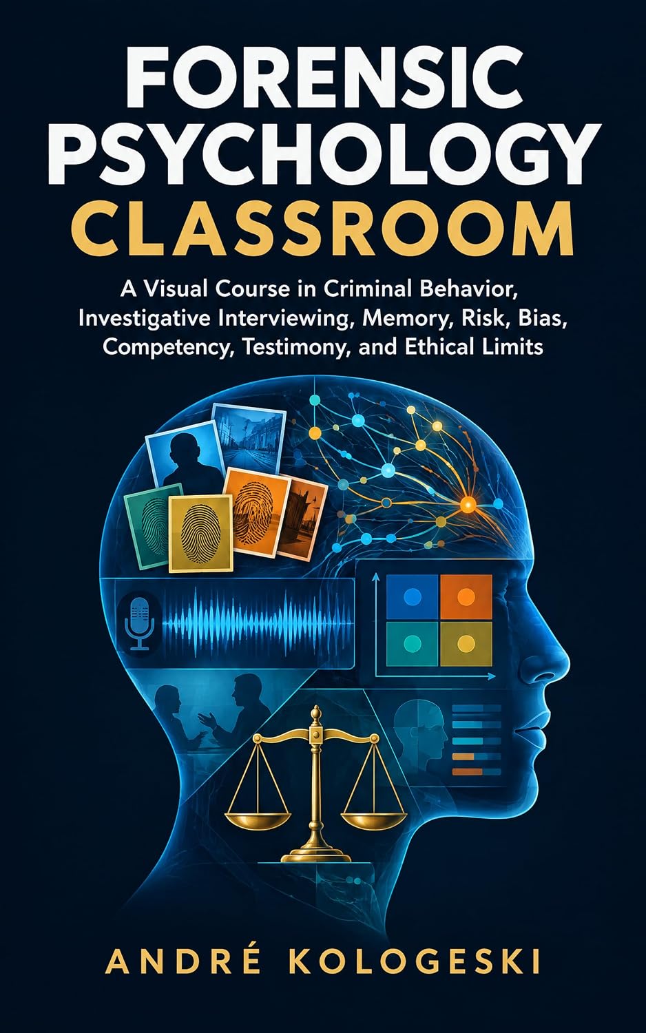 FORENSIC PSYCHOLOGY CLASSROOM: A Visual Course in Criminal Behavior, Investigative Interviewing, Memory, Risk, Bias, Competency, Testimony, and Ethical Limits (English Edition) baixar livro de graça