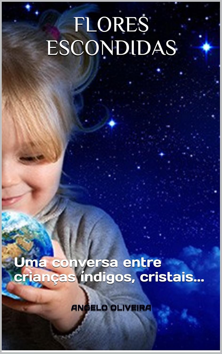 FLORES ESCONDIDAS: Uma conversa entre crianças índigos, cristais... (Uma conversa entre crianças índigo, cristais... Livro 1) baixar o livro de graça