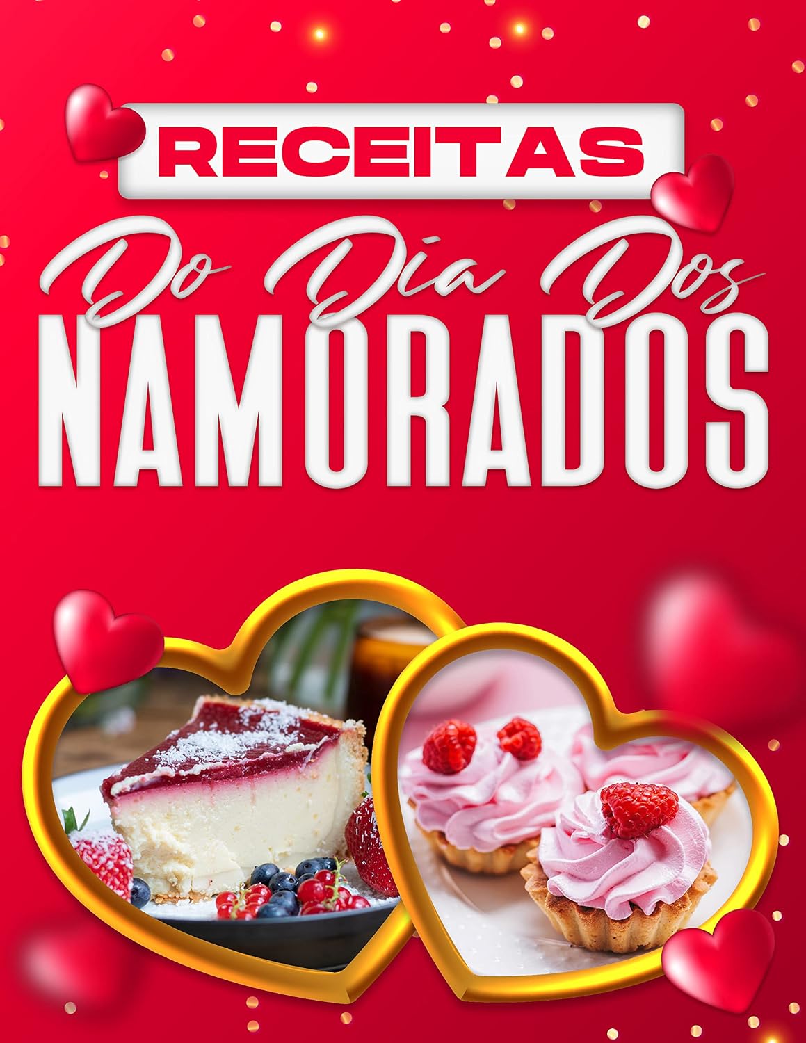 RECEITAS DO DIA DOS NAMORADOS: 60 IDEIAS DE RECEITAS ROMÂNTICAS OBRIGATÓRIAS PARA SURPREENDER O SEU PARCEIRO baixar o livro de graça