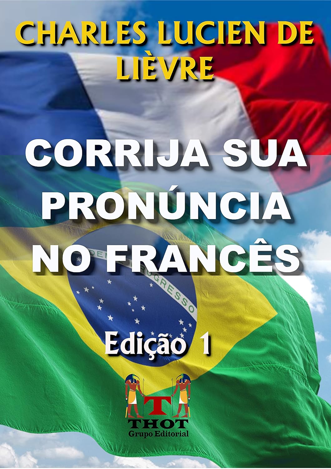 Corrija Sua Pronúncia no Francês: Com Técnicas de Observação e Exercícios de Raciocínio que Explicam a Lógica da Pronúncia Francesa baixar livro de graça