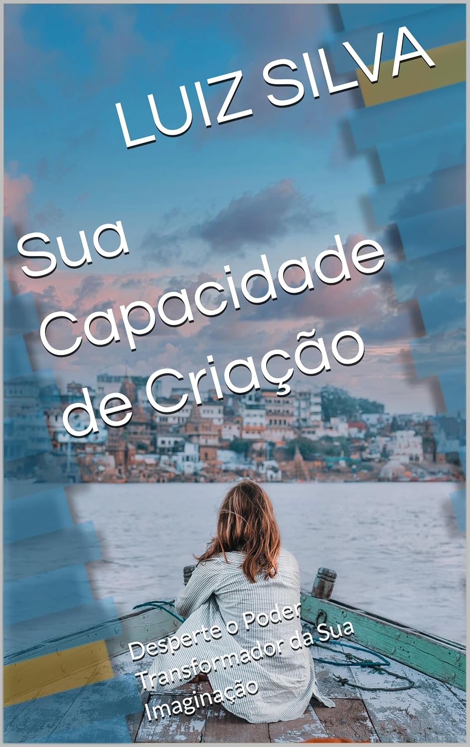 Sua Capacidade de Criação: Desperte o Poder Transformador da Sua Imaginação baixar o livro de graça