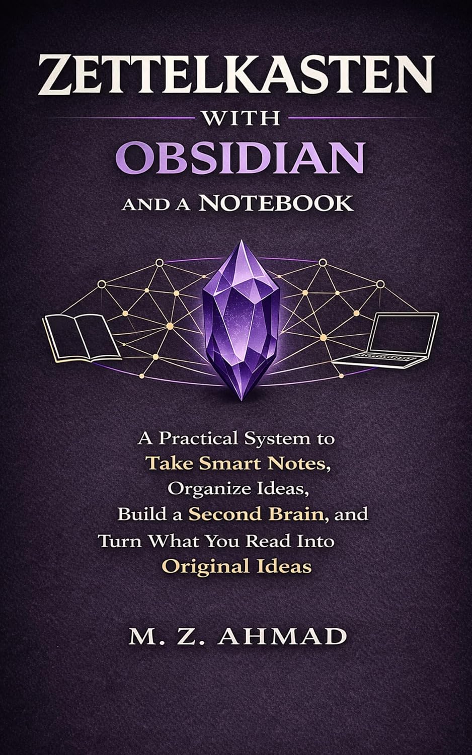 Zettelkasten with Obsidian and a Notebook: A Practical System to Take Smart Notes, Organize Ideas, Build a Second Brain, and Turn What You Read Into Original Ideas (English Edition) baixar o livro de graça