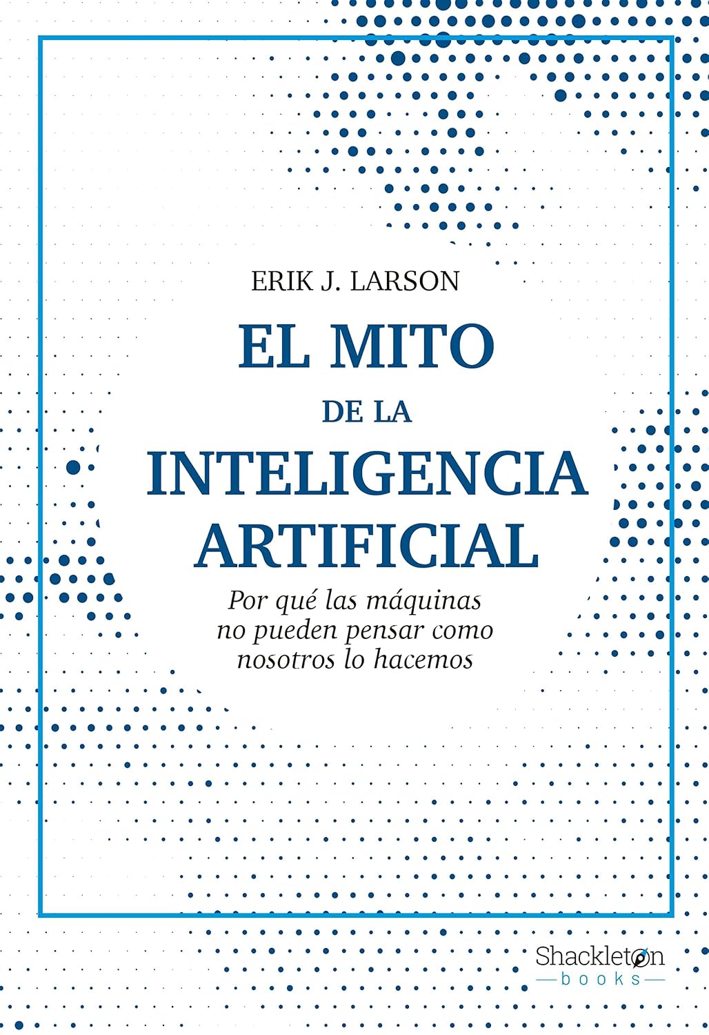 El mito de la inteligencia artificial: Por qué las máquinas no pueden pensar como nosotros lo hacemos (Shackleton Books) (Spanish Edition) baixar livro de graça