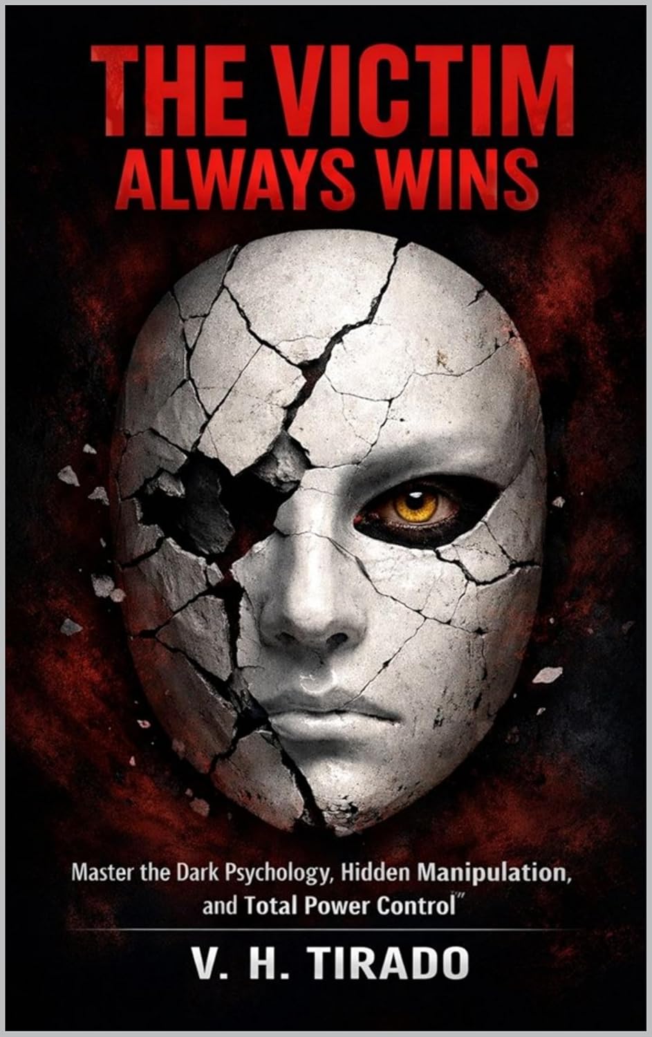 THE VICTIM ALWAYS WINS: Master the Dark Psychology, Hidden Manipulation, and Total Power Control (English Edition) baixar livro de graça