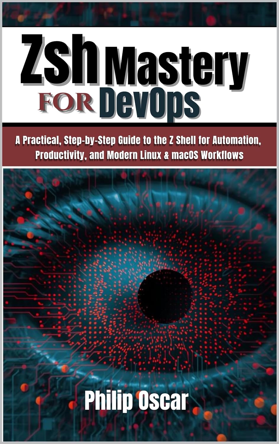 Zsh Mastery for DevOps: A Practical, Step-by-Step Guide to the Z Shell for Automation, Productivity, and Modern Linux & macOS Workflows (English Edition) baixar o livro de graça