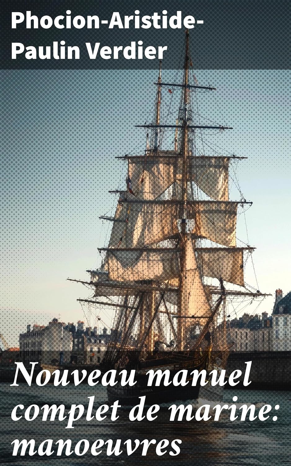 Nouveau manuel complet de marine: manoeuvres: Naviguer avec expertise: les manoeuvres maritimes expliquées en détail (French Edition) baixar o livro de graça