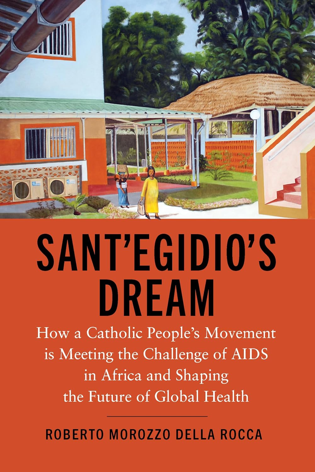 capítulo por capítulo baixar Sant'Egidio's Dream: How a Catholic People's Movement Is Meeting the Challenge of AIDS in Africa and Shaping the Future of Global Health (English Edition)