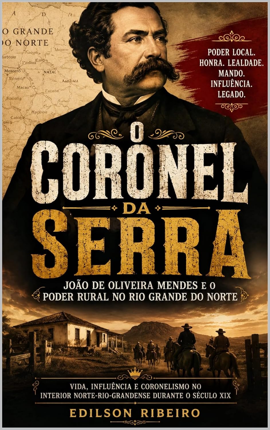 ler totalmente O Coronel da Serra: João de Oliveira Mendes e o Poder Rural no Rio Grande do Norte: Vida, influência e coronelismo no interior norte-rio-grandense durante o século XIX