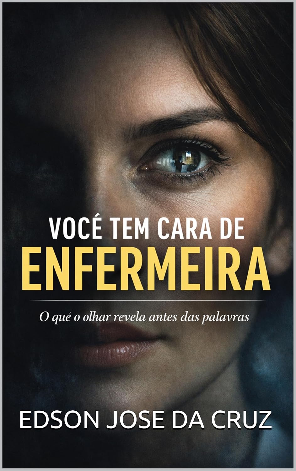 ler totalmente VOCÊ TEM CARA DE ENFERMEIRA: O QUE O OLHAR REVELA ANTES DAS PALAVRAS