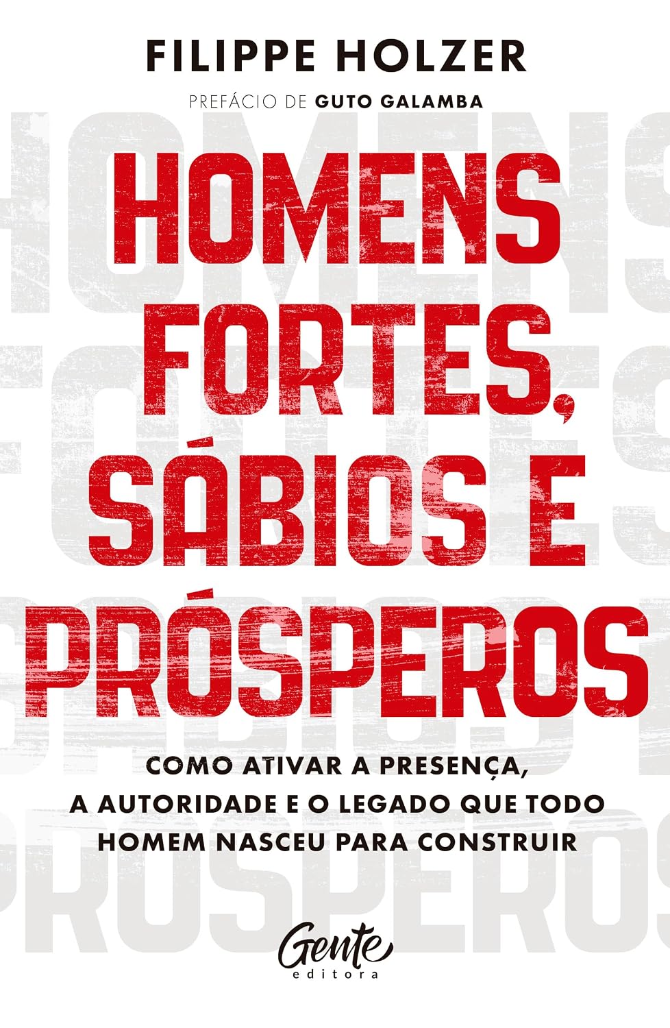Homens fortes, sábios e prósperos: Como ativar a presença, a autoridade e o legado que todo homem nasceu para construir baixar o livro de graça
