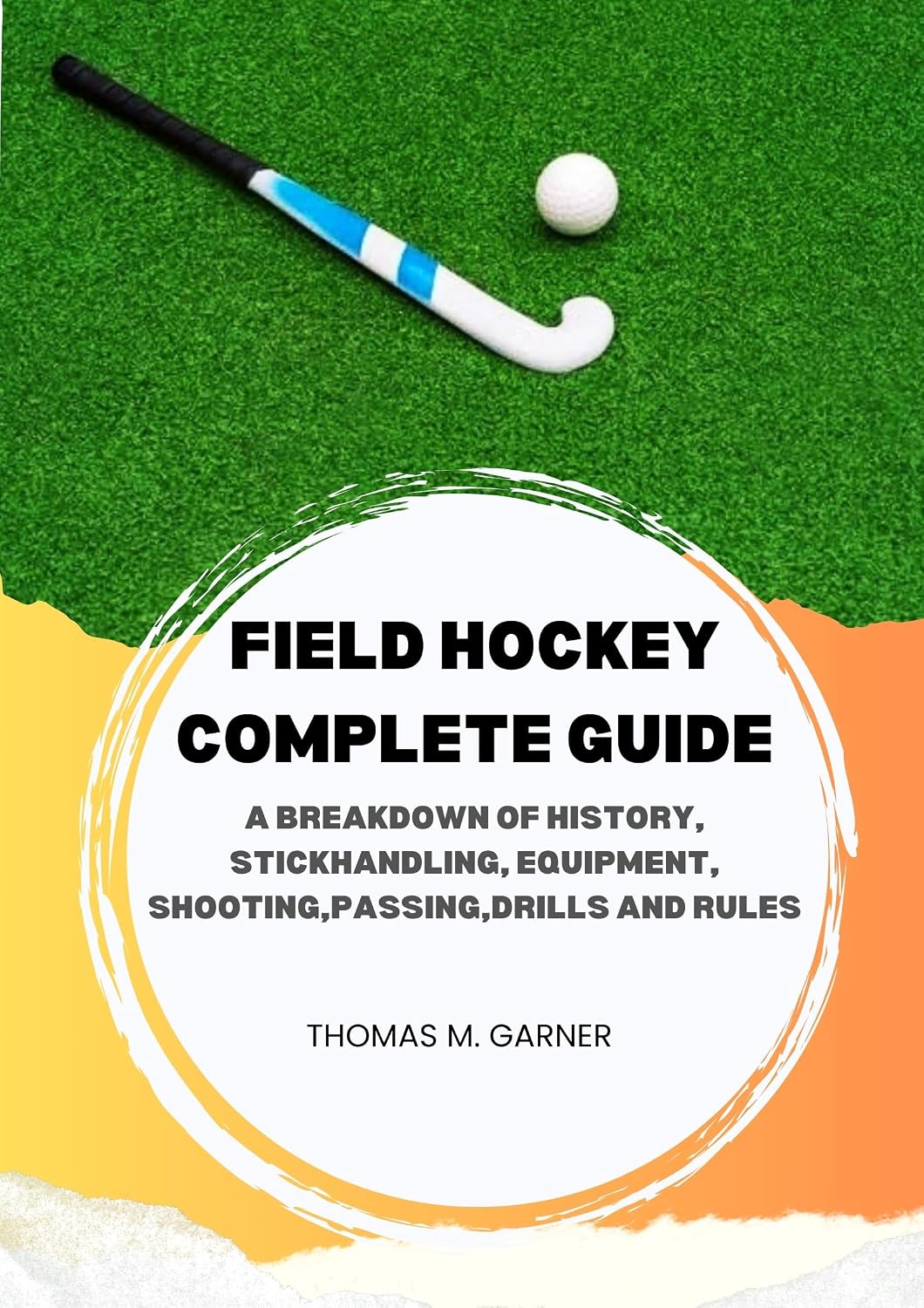 ler totalmente Field Hockey Complete Guide: A breakdown of history, Stickhandling, Equipment, shooting, passing, drills and rules (English Edition)