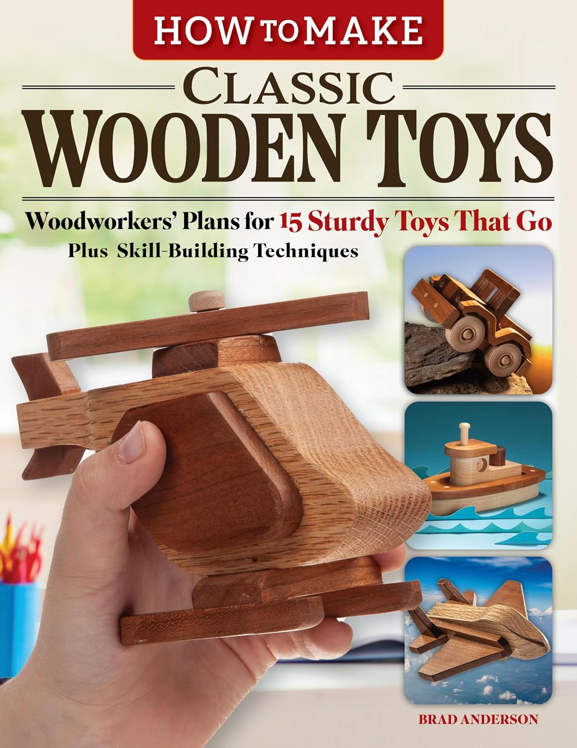 How to Make Classic Wooden Toys: Woodworkers' Plans for 15 Sturdy Toys That Go, Plus Skill-Building Techniques (English Edition) baixar o livro de graça