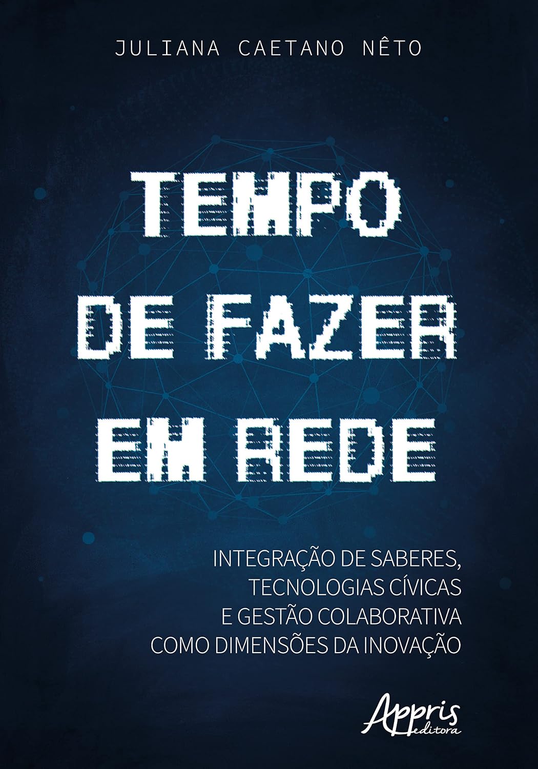 Tempo de Fazer em Rede: Integração de Saberes, Tecnologias Cívicas e Gestão Colaborativa como Dimensões da Inovação baixar livro de graça