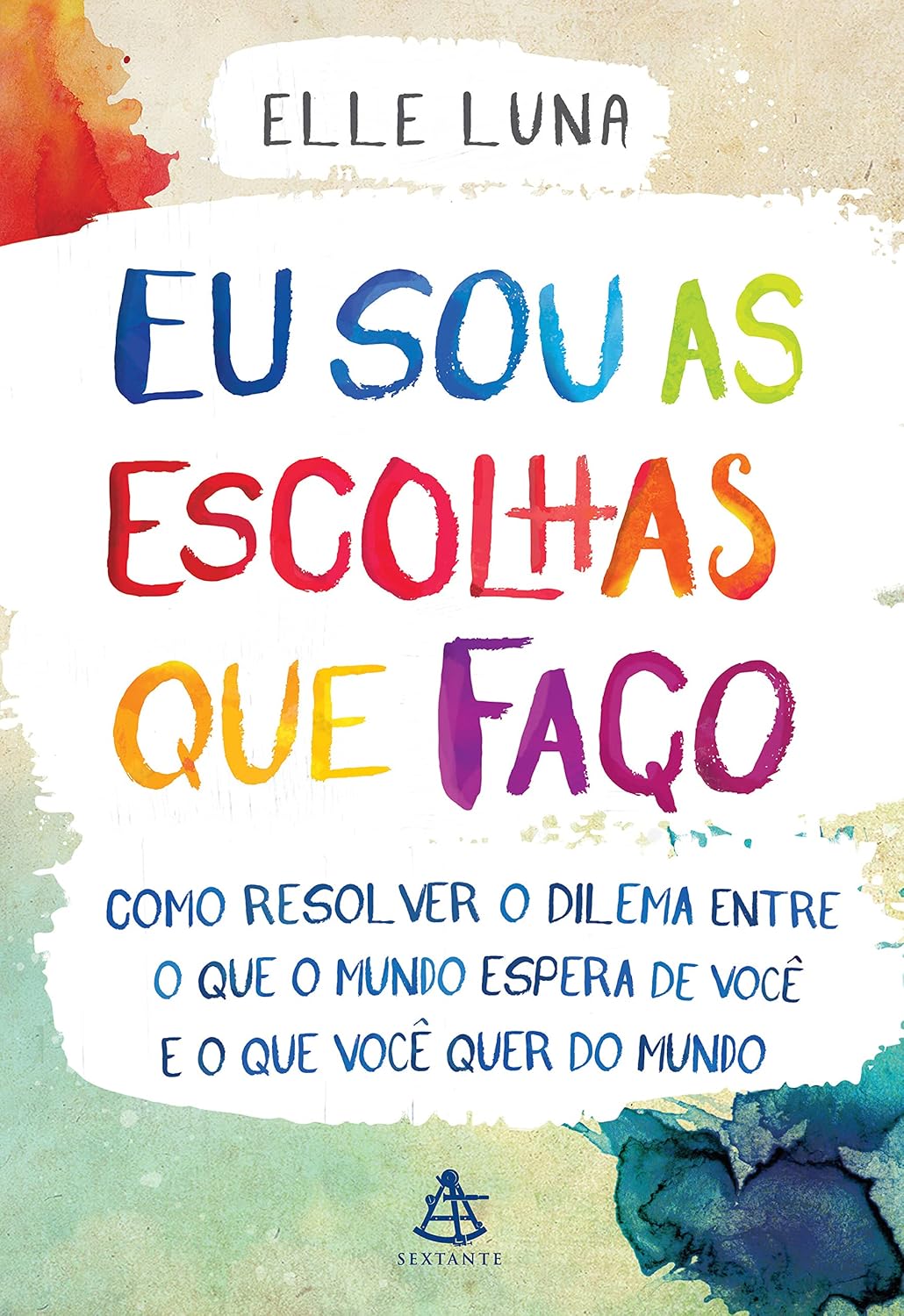 Eu sou as escolhas que faço: Como resolver o dilema entre o que o mundo espera de você e o que você quer do mundo