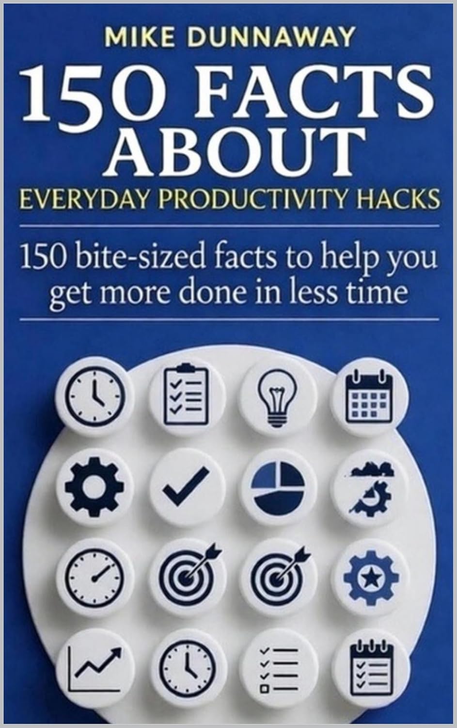 150 Facts about Everyday Productivity Hacks: Quick Wins, Brain Tricks, and Science-Backed Habits to Supercharge Your Day. (English Edition) baixar livro de graça