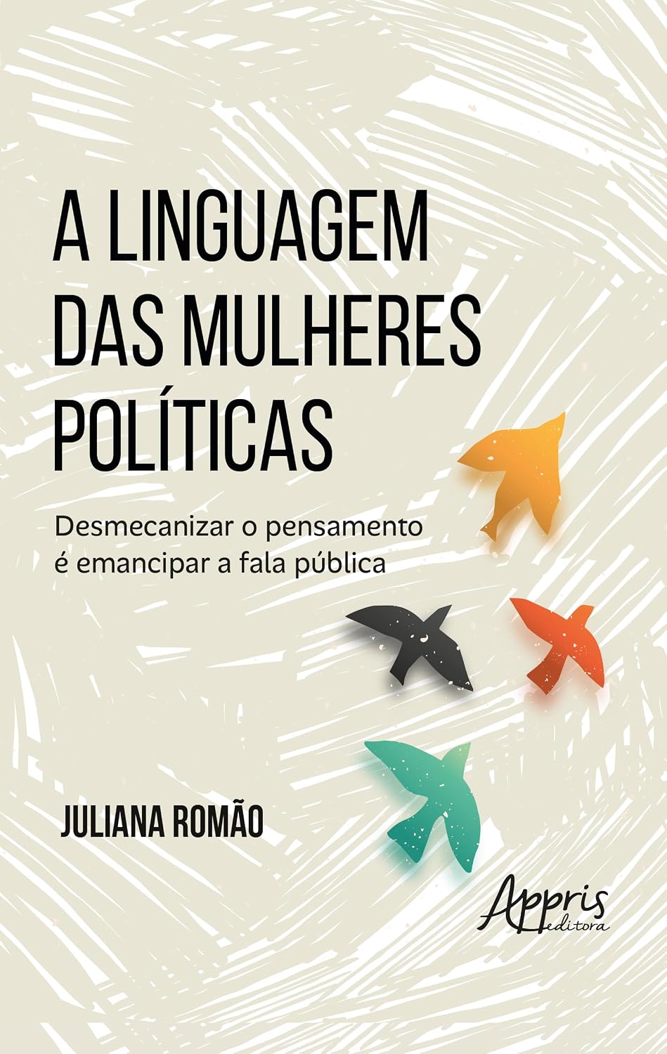 ler totalmente A Linguagem das Mulheres Políticas: Desmecanizar o Pensamento é Emancipar a Fala Pública