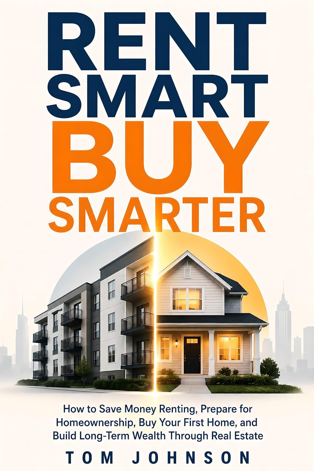 Rent Smart Buy Smarter: How to Save Money Renting, Prepare for Homeownership, Buy Your First Home, and Build Long-Term Wealth Through Real Estate (English Edition) baixar o livro de graça