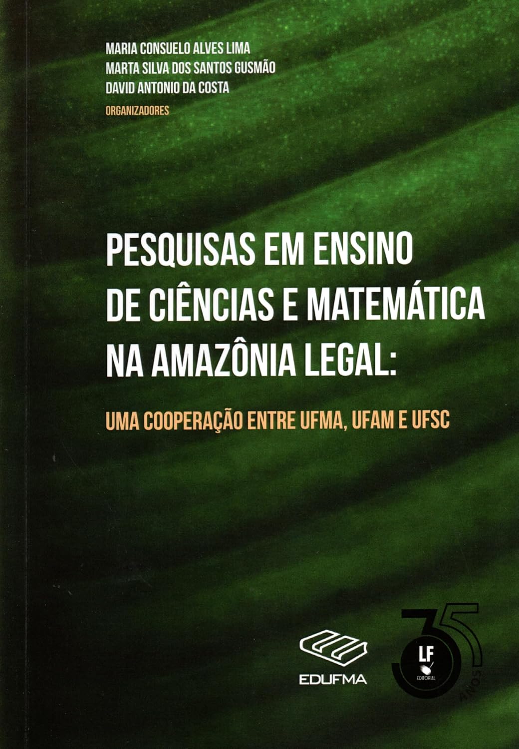 Pesquisas em Ensino de Ciências e Matemática na Amazônia Legal : Uma Cooperação Entre UFMA, UFAM e UFSC