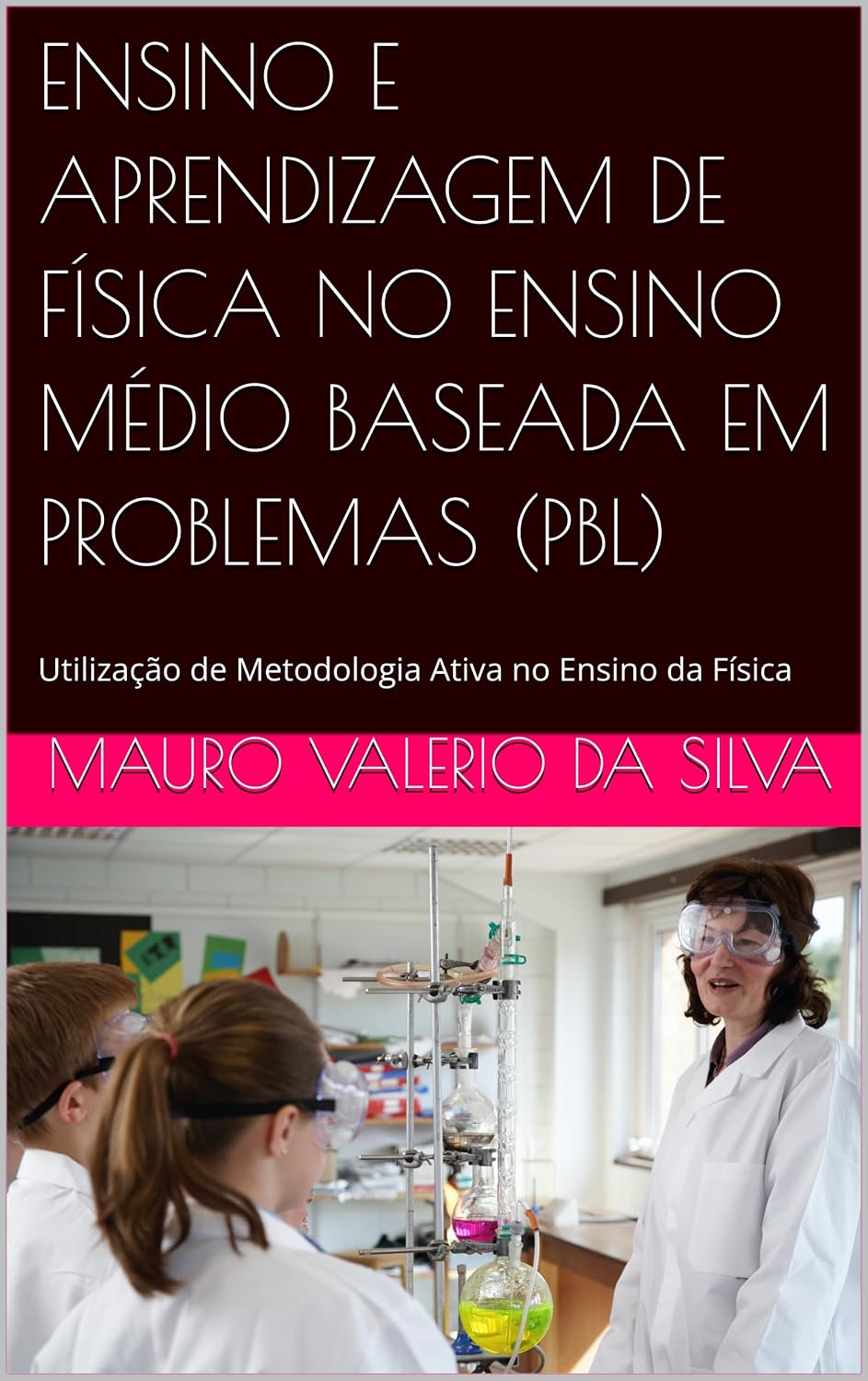ler totalmente ENSINO E APRENDIZAGEM DE FÍSICA NO ENSINO MÉDIO BASEADA EM PROBLEMAS (PBL): Utilização de Metodologia Ativa no Ensino da Física (Série 3 – Didática & Ensino em Ação Livro 1)