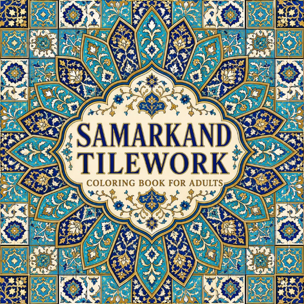Samarkand Tilework Coloring Book for Adults: Celebrate the Timurid Craftsmen of the Silk Road with 40 Radial Rosette and Vegetal Panel Designs baixar o livro de graça