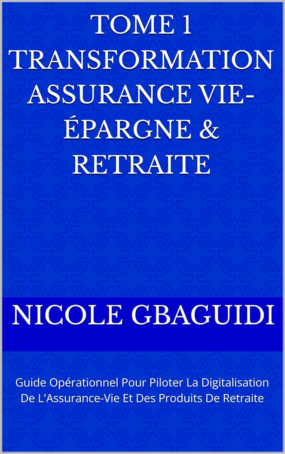 ler totalmente TOME 1 TRANSFORMATION ASSURANCE VIE- ÉPARGNE & RETRAITE: Guide Opérationnel Pour Piloter La Digitalisation De L'Assurance-Vie Et Des Produits De Retraite... ASSURANCE & MUTUELLES) (French Edition)