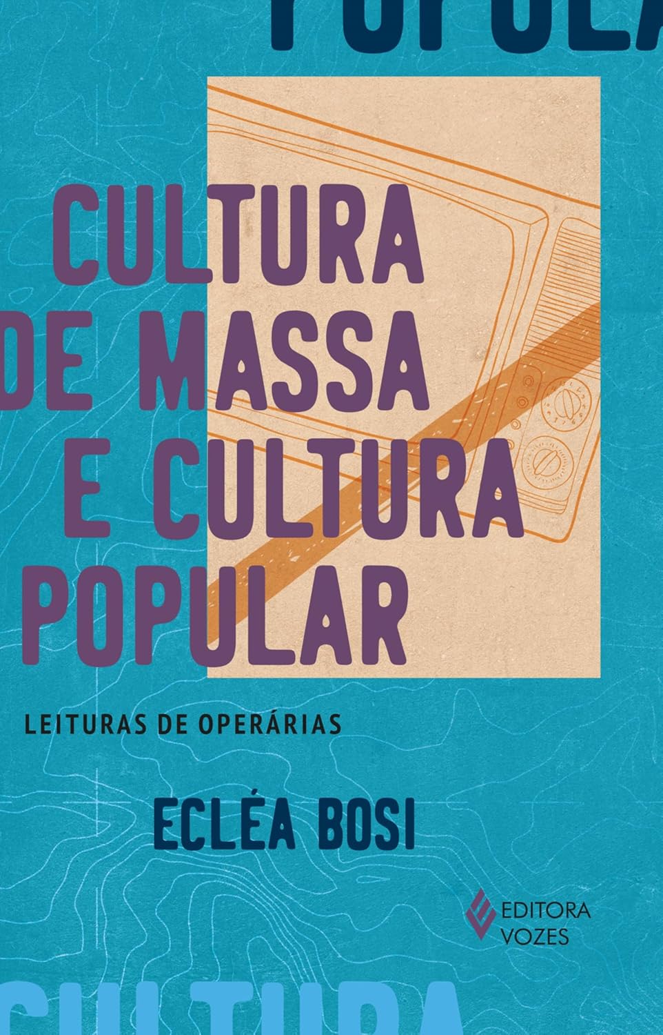 Cultura de massa e cultura popular: Leituras de operárias (Clássicos brasileiros das Ciências Sociais)