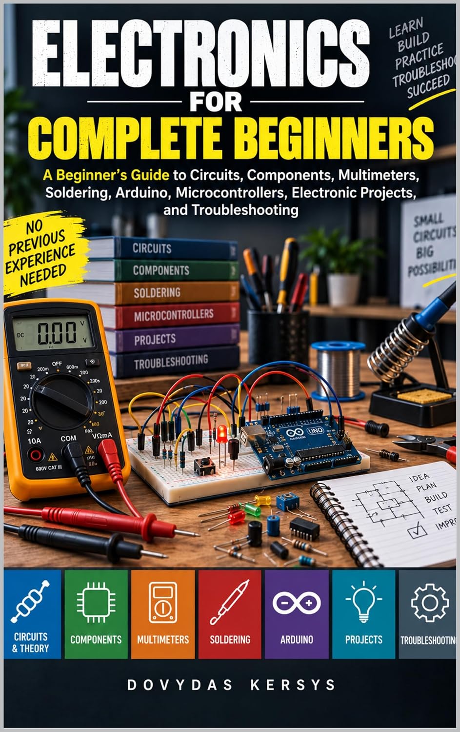 Electronics for Complete Beginners: A Practical Guide to Circuits, Components, Multimeters, Soldering, Transistors, MOSFETs, Relays, Arduino, Microcontrollers,... and Troubleshooting (English Edition) baixar o livro de graça