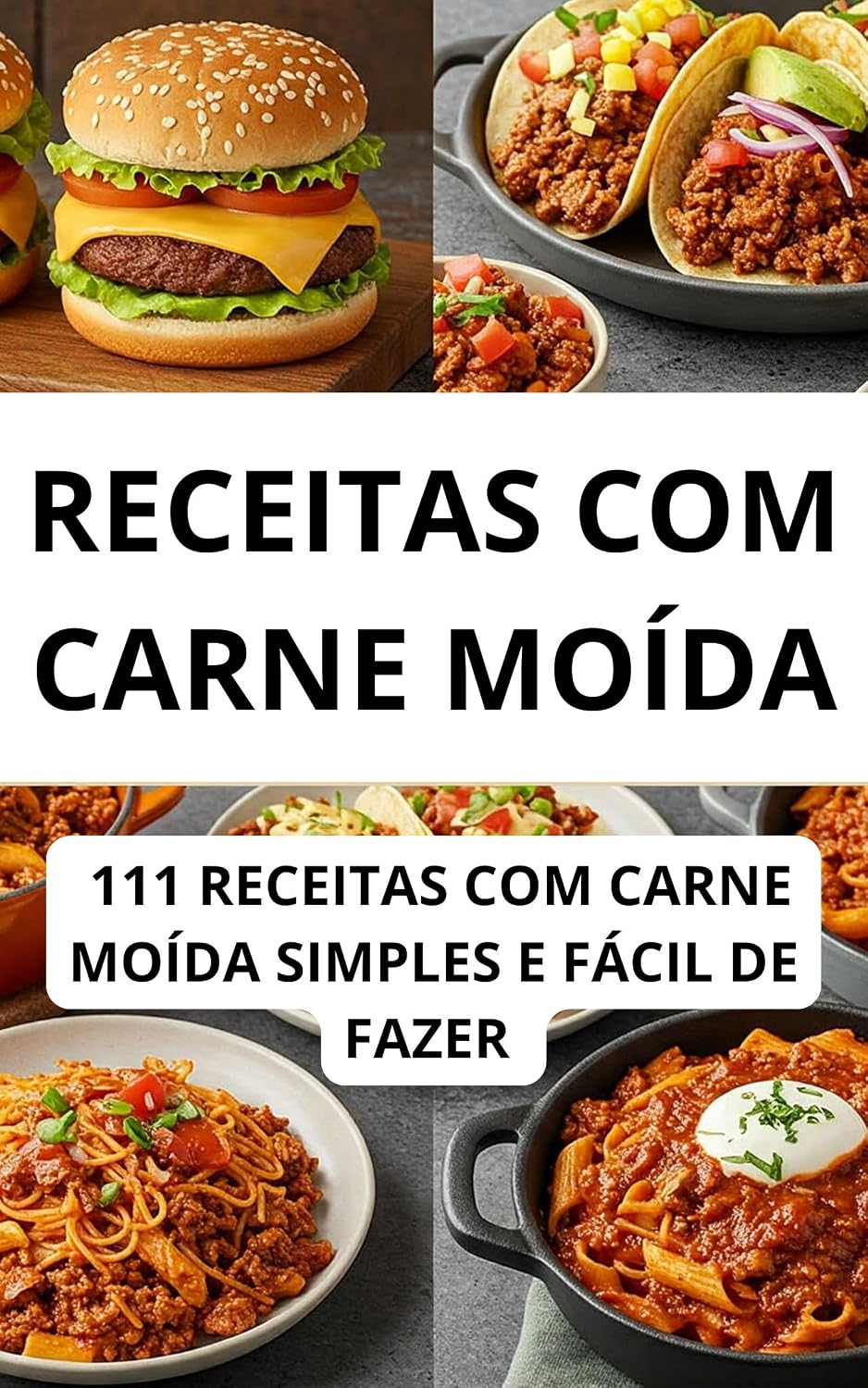 RECEITAS COM CARNE MOÍDA: 111 RECEITAS COM CARNE MOIDA SIMPLES E FÁCIL DE FAZER: AS MELHORES RECEITAS COM CARNE MOÍDA, SIMPLES, FRANGO, ALMOÇO, JANTAR, COM BATATA, FORNO, E MUITO MAIS baixar livro de graça