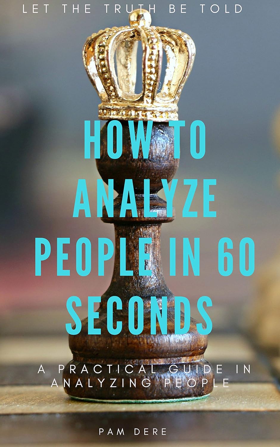How To Analyze People in 60 Seconds: Let The Truth Be Told: A Practical Guide in Analyzing People (English Edition) baixar o livro de graça