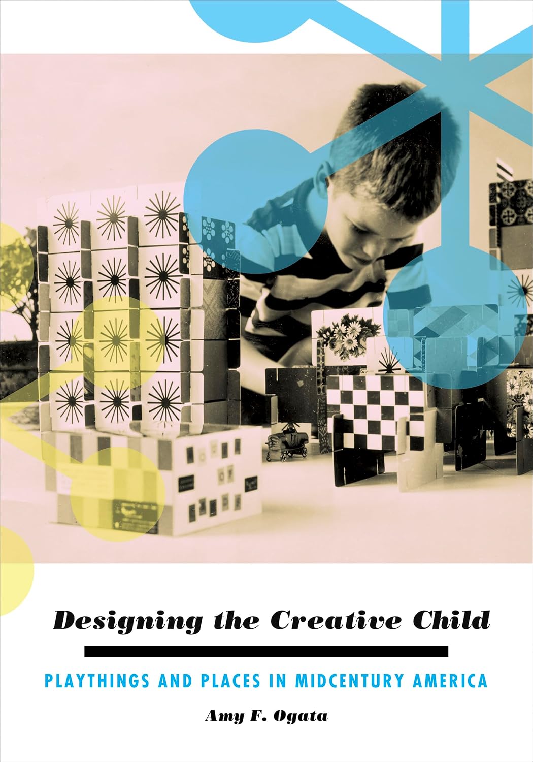 ler totalmente Designing the Creative Child: Playthings and Places in Midcentury America (Architecture, Landscape and Amer Culture) (English Edition)