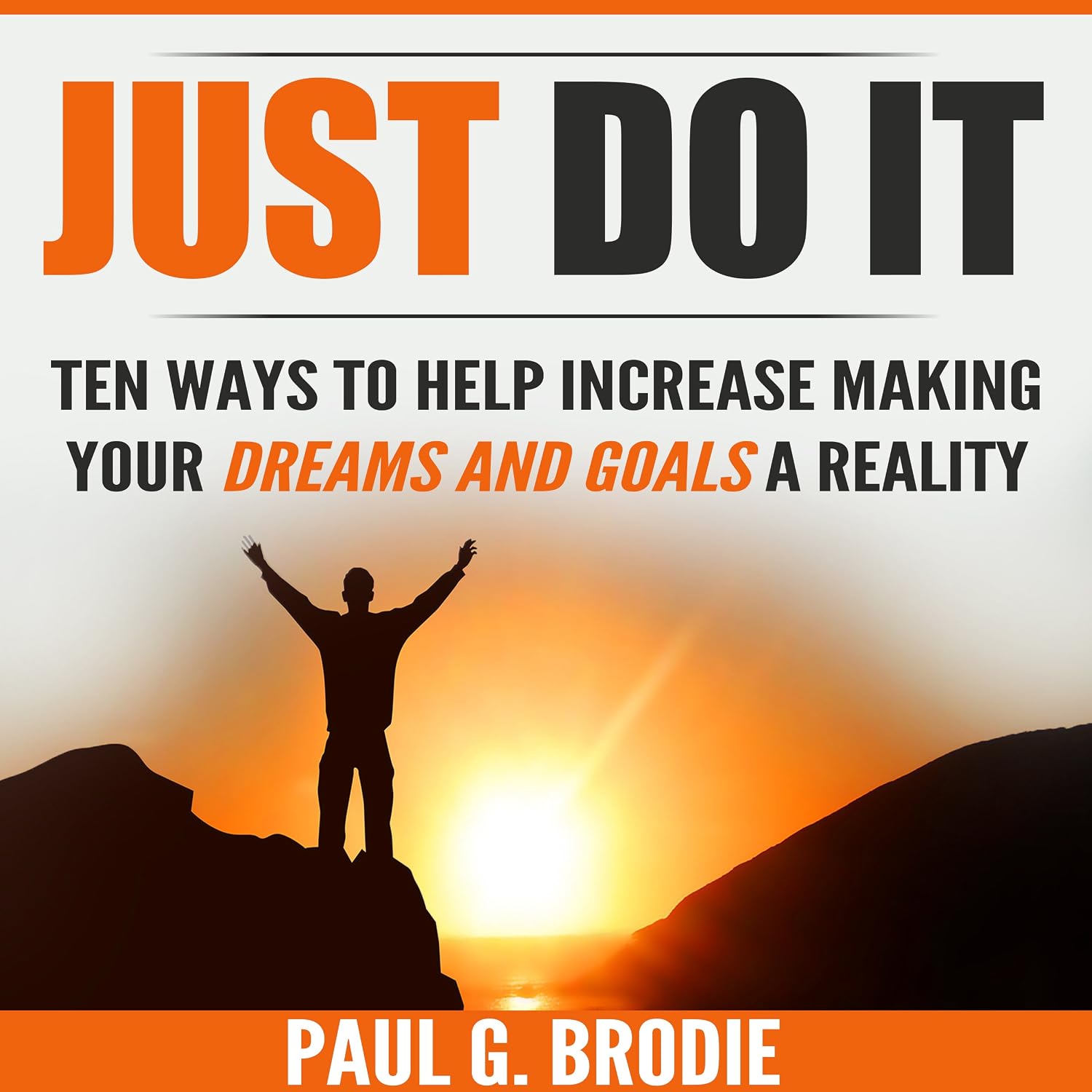 Just Do It: Ten Ways to Help Increase Making Your Dreams and Goals a Reality baixar livro de graça