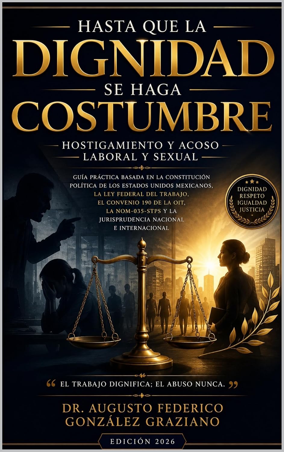 Hasta que la dignidad se haga costumbre: Hostigamiento y Acoso Laboral y Sexual: Guía práctica basada en la Constitución Mexicana, Ley Federal del Trabajo,... 190 de la OIT, NOM-035-STP (Spanish Edition) baixar o livro de graça