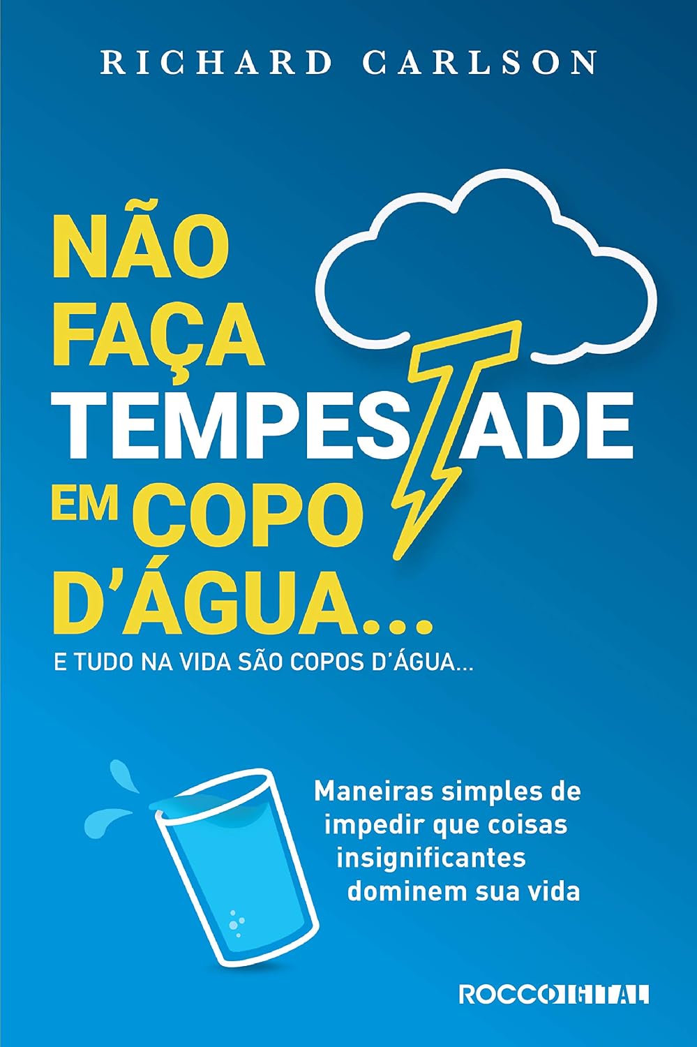 ler totalmente Não faça tempestade em copo d'água e tudo na vida são copos d'água…: Maneiras simples de impedir que coisas insignificantes dominem sua vida