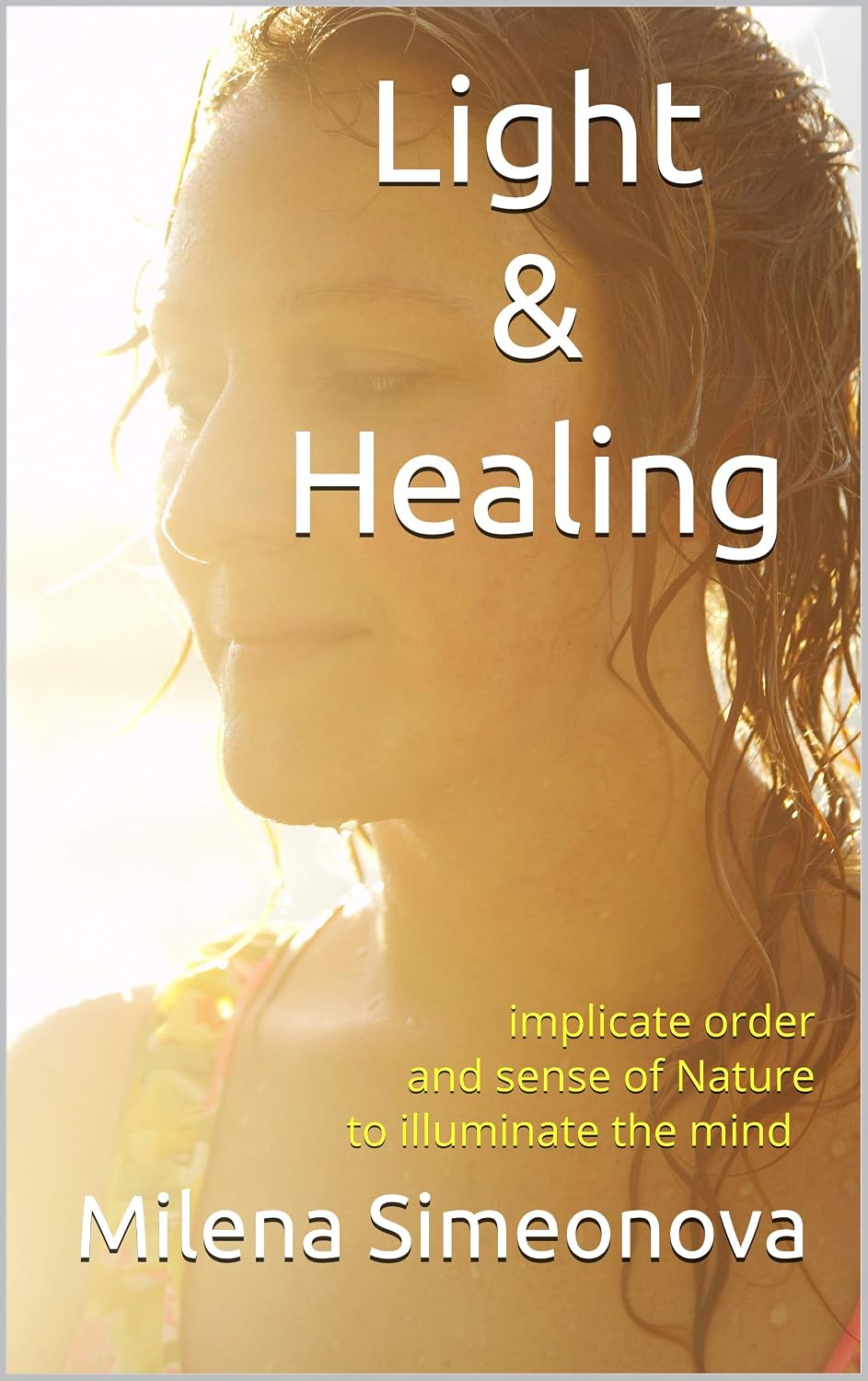 Light & Healing: implicate order and sense of Nature to illuminate the mind (English Edition) baixar livro de graça