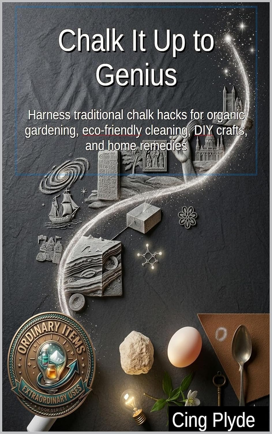Chalk It Up to Genius: Harness traditional chalk hacks for organic gardening, eco-friendly cleaning, DIY crafts, and home remedies (Ordinary Items, Extraordinary Uses) (English Edition) baixar o livro de graça