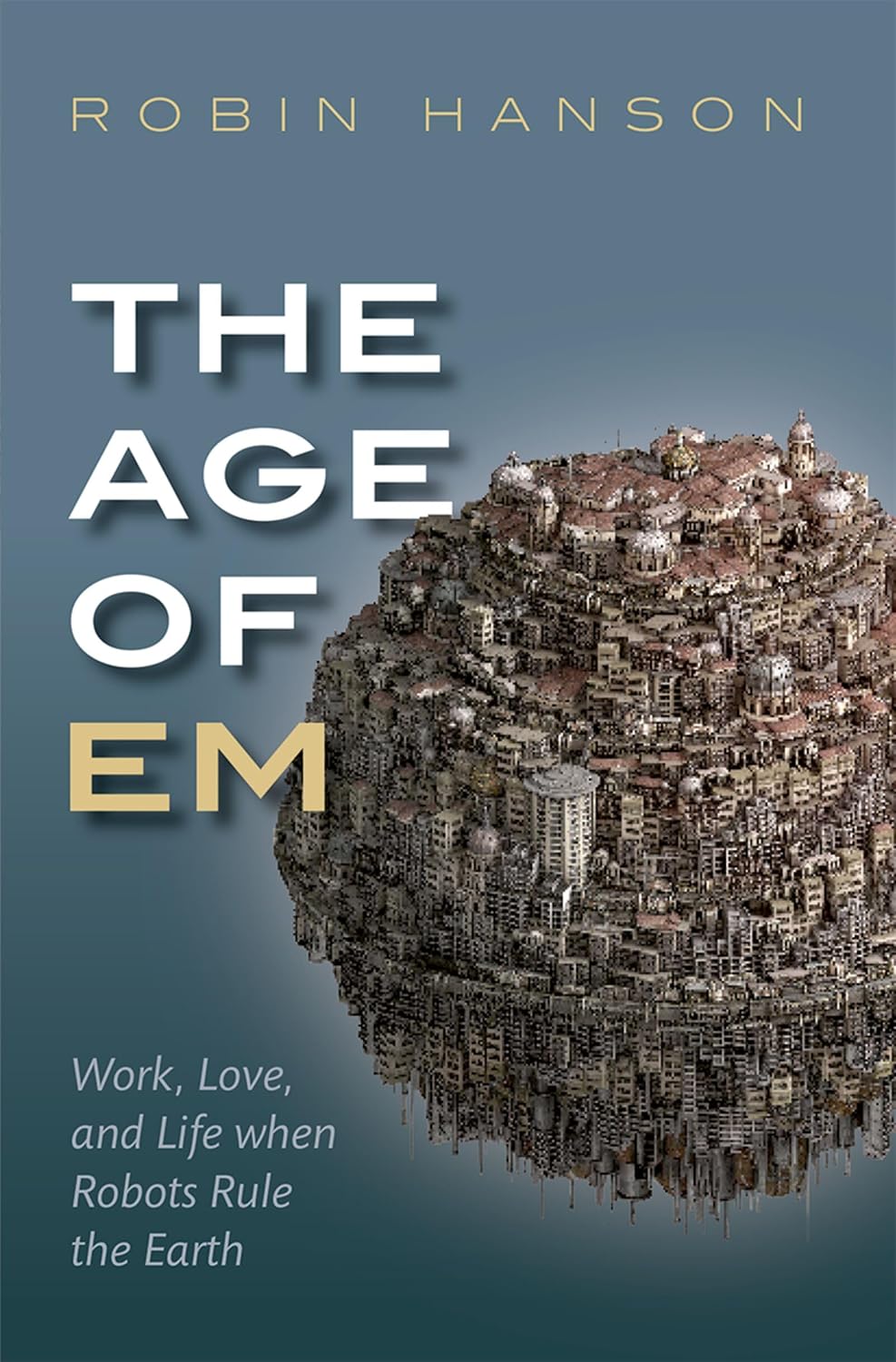 The Age of Em: Work, Love, and Life When Robots Rule the Earth baixar livro de graça