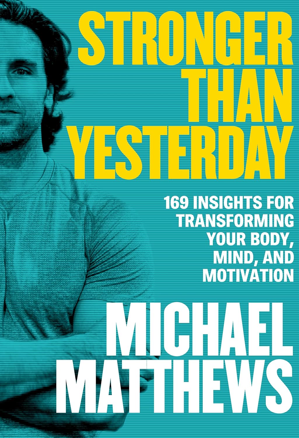 Stronger Than Yesterday: 169 Insights for Transforming Your Body, Mind, and Motivation (The Bigger Leaner Stronger Series Book 6) (English Edition) baixar livro de graça