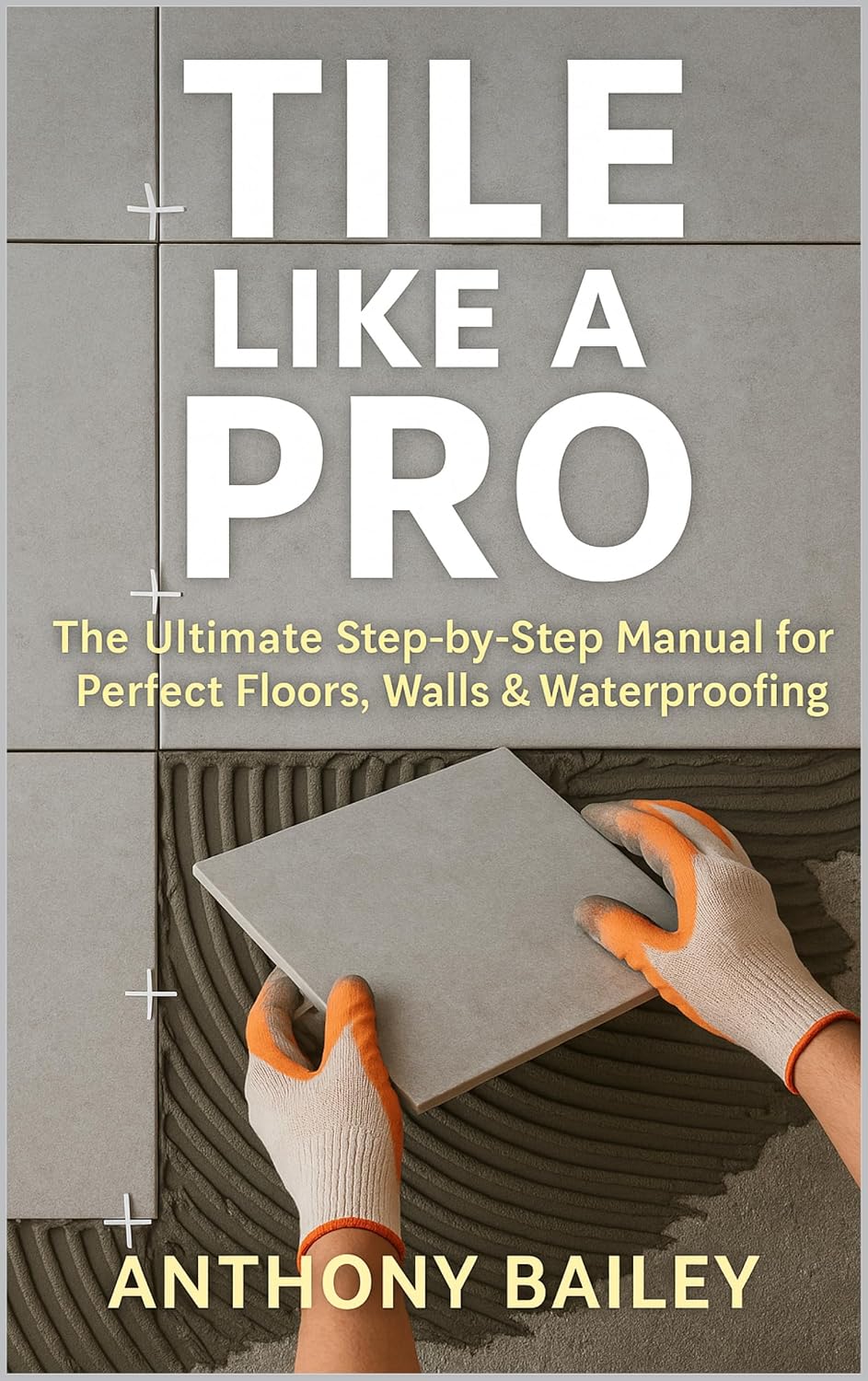 ler totalmente Tile Like a Pro: The Ultimate Step-by-Step Manual for Perfect Floors, Walls & Waterproofing (English Edition)