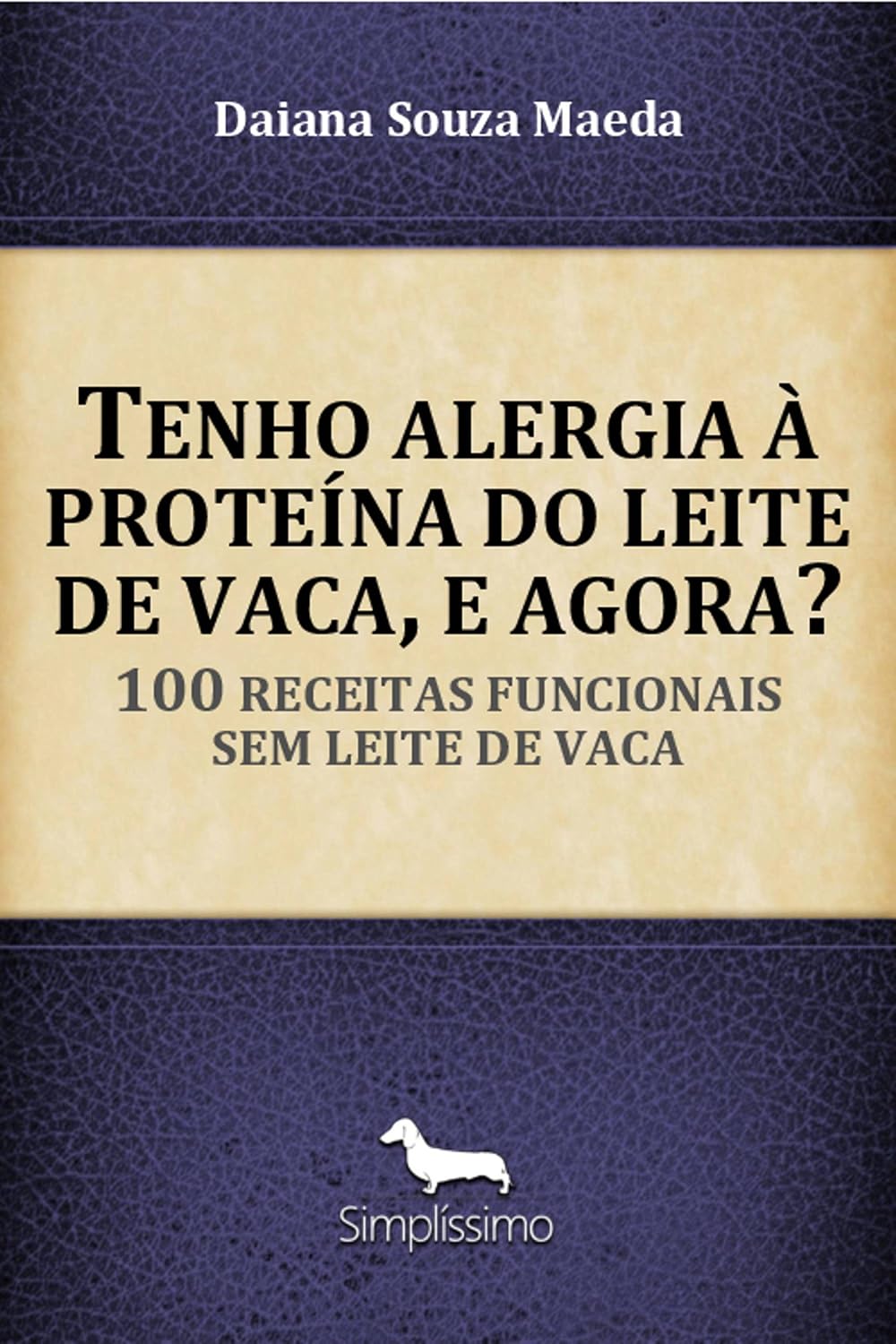 Tenho alergia à proteína do leite de vaca, e agora?: 100 receitas funcionais sem leite de vaca baixar o livro de graça