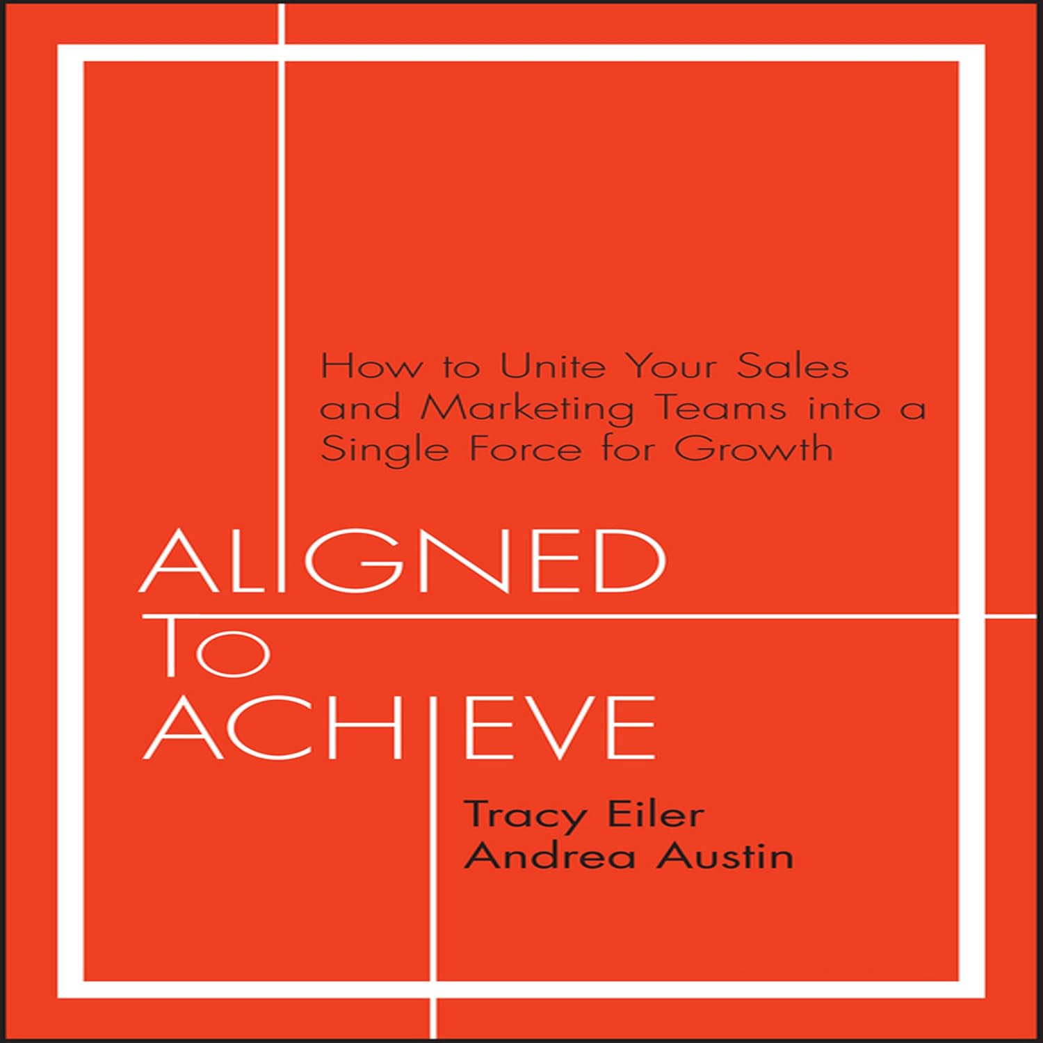 ler totalmente Aligned to Achieve: How to Unite Your Sales and Marketing Teams into a Single Force for Growth