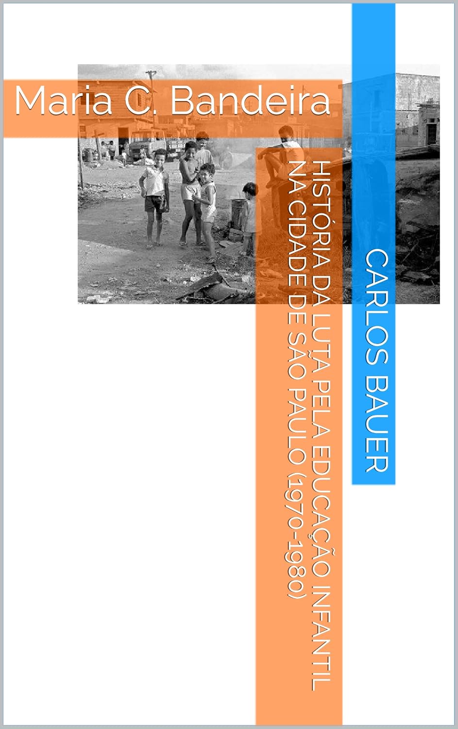 ler totalmente História da luta pela educação infantil na cidade de São Paulo (1970-1980): Maria C. Bandeira (Coleção Escritos históricos educacionais Livro 3)