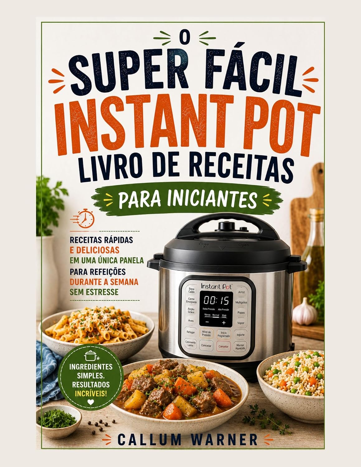O LIVRO DE RECEITAS SUPER FÁCIL PARA INICIANTES NA PANELA DE PRESSÃO ELÉTRICA: RECEITAS RÁPIDAS E DELICIOSAS DE UM POTE PARA REFEIÇÕES SEM ESTRESSE DURANTE A SEMANA