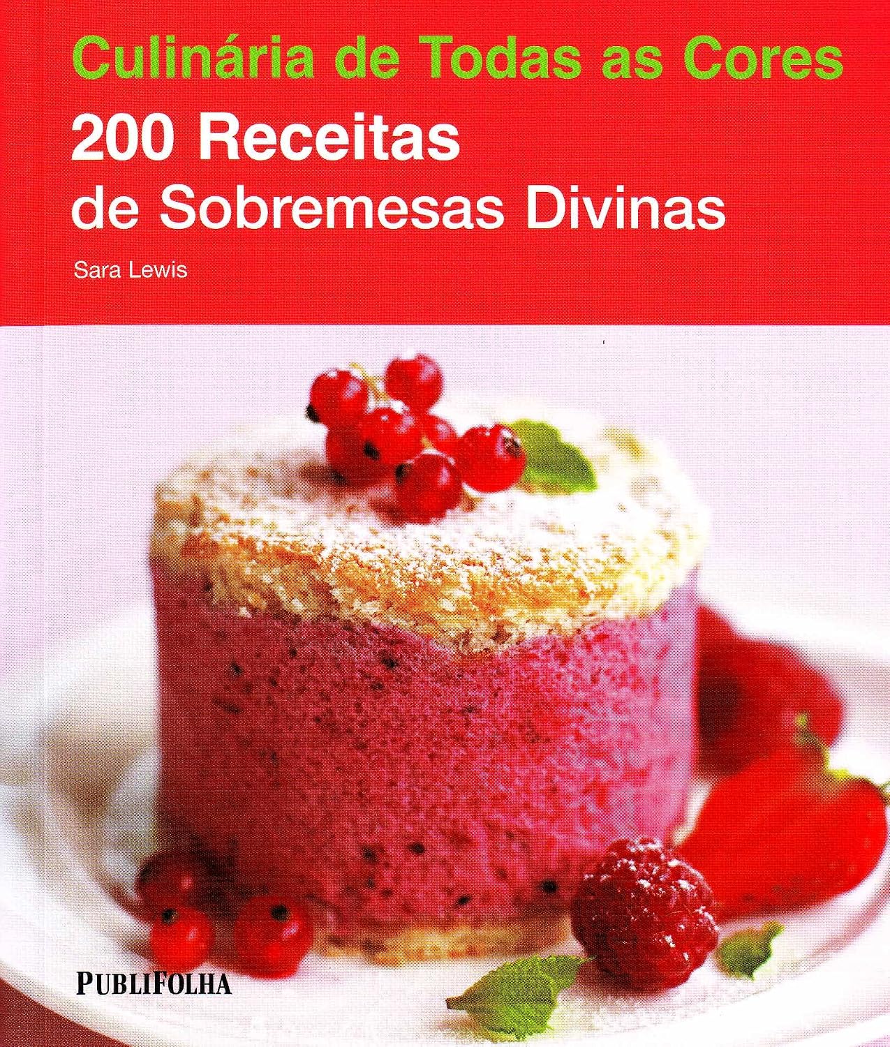 200 Receitas de Sobremesas Divinas - Coleção Culinária de Todas as Cores