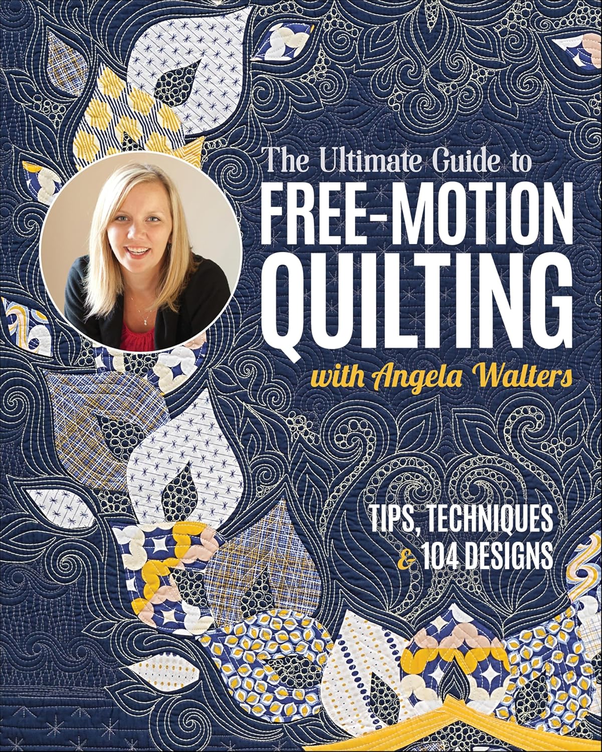 The Ultimate Guide to Free-Motion Quilting with Angela Walters: Tips, Techniques & 104 Designs (English Edition) baixar livro de graça