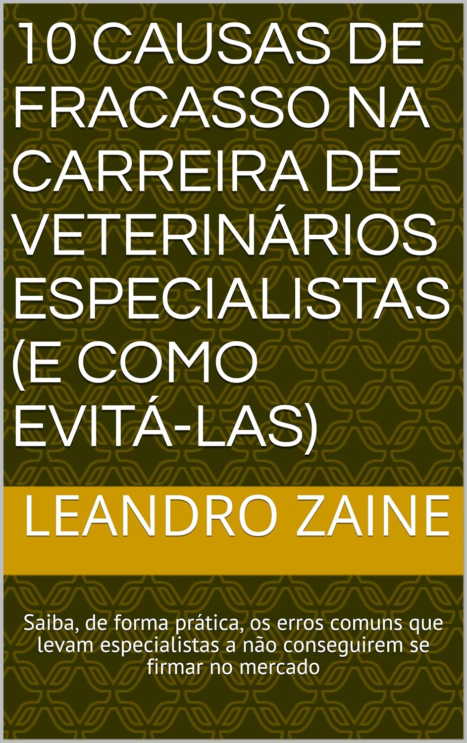 10 Causas de fracasso na carreira de Veterinários Especialistas (e como evitá-las): Saiba, de forma prática, os erros comuns que levam especialistas a não conseguirem se firmar no mercado baixar livro de graça